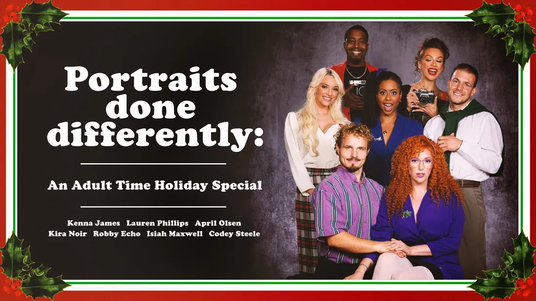 Adult Time Kenna James & Lauren Phillips & Kira Noir & Isiah Maxwell & Codey Steele & Robby Echo & April Olsen Portraits Done Differently: An Adult Time Holiday Special