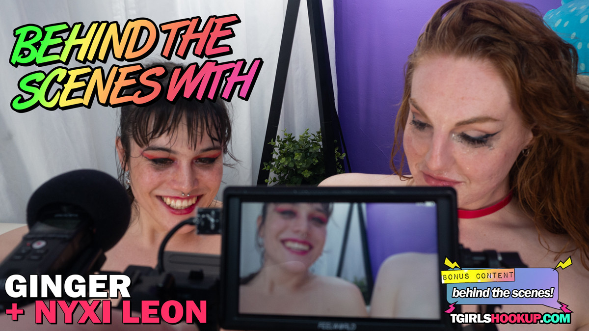 TGirls Hookup Ginger and Nyxi Leon BTS With Ginger And Nyxi Leon!