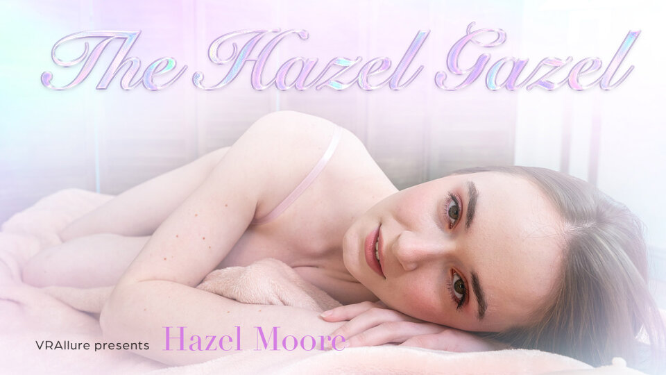 VR Allure Hazel Moore Hazel Moore : The Hazel Gazel