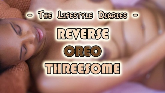 Nia Ross XXX Nia Ross XXX Reverse Oreo Threesome The Lifestyle Diaries