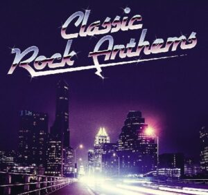 The Classic Rock and Roll Anthems