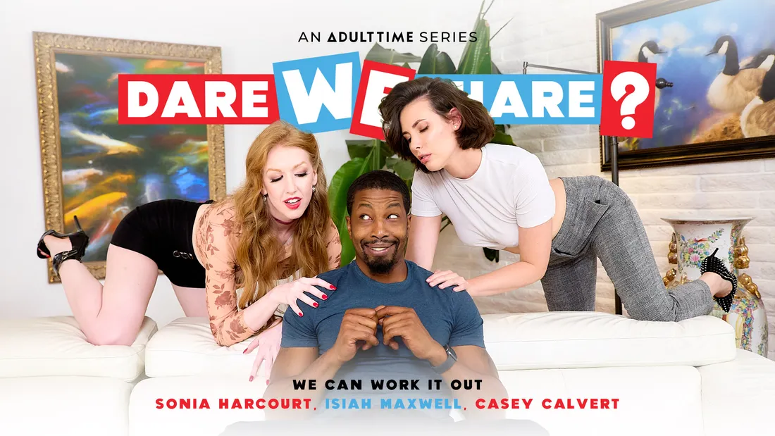 Dare We Share Casey Calvert & Isiah Maxwell & Sonia Harcourt We Can Work It Out