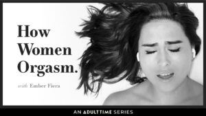 Adult Time Original Series How Women Orgasm Spotlights Ember Fiéra