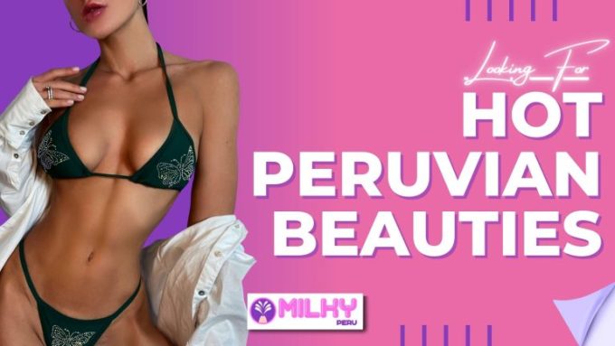 Looking For Hot Peruvian Beauties? You Came To The Right Place