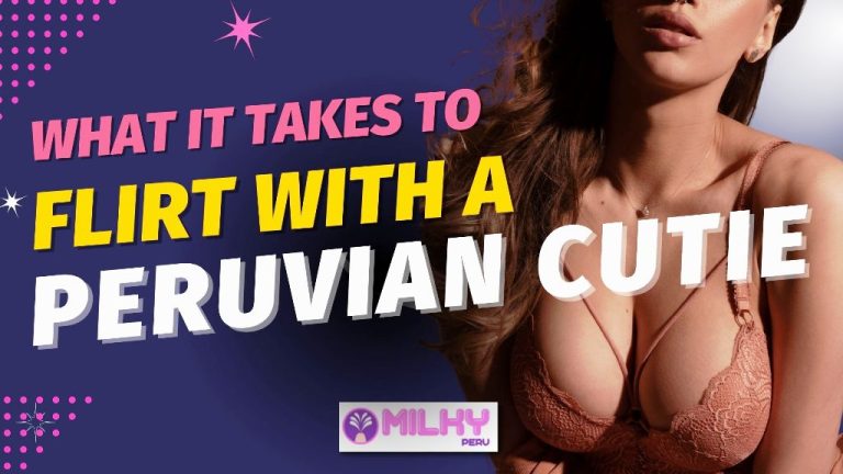 What It Takes To Flirt With A Peruvian Cutie Using Adult Content