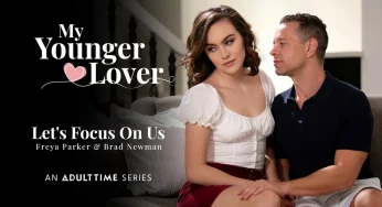 AdultTime MyYoungerLover Freya Parker & Brad Newman – Let’s Focus On Us <i class="fas fa-video"></i>