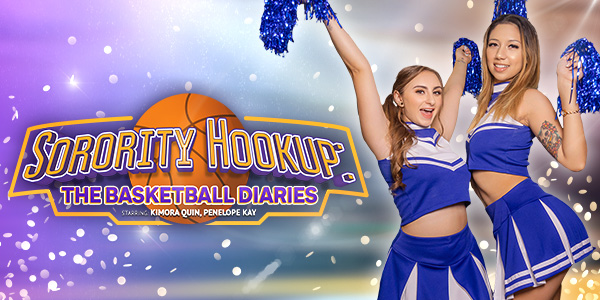 VRBangers Kimora Quin, Penelope Kay – Sorority Hookup: The Basketball Diaries
