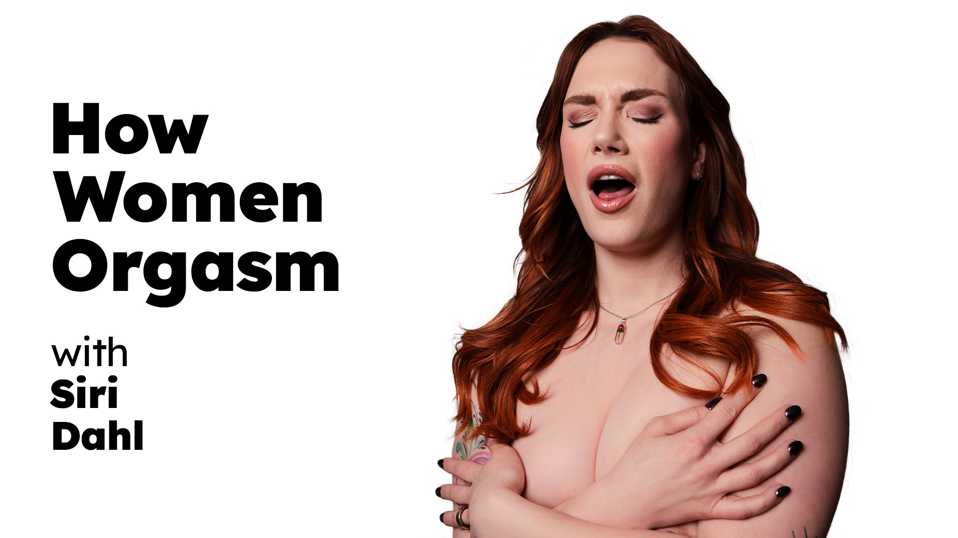 AdultTime UpClose Siri Dahl – How Women Orgasm – Siri Dahl