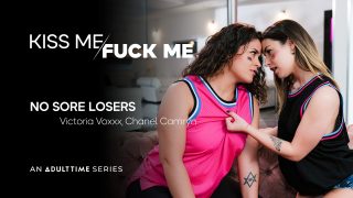 AdultTime KissMeFuckMe Victoria Voxxx, Chanel Camryn – No Sore Losers