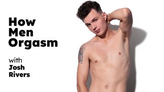 HowMenOrgasm Josh Rivers – How Men Orgasm – Josh Rivers