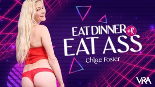 VRAllure Chloe Foster – Eat Dinner Or Eat Ass