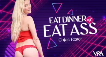 VRAllure Chloe Foster – Eat Dinner Or Eat Ass