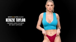 Brazzers Kenzie Taylor – Frisked And Fucked By Sexy Officer