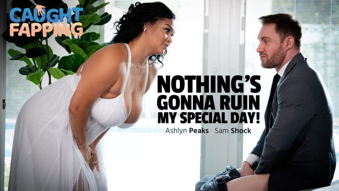 CaughtFapping Sam Shock, Ashlyn Peaks – Nothing’s Gonna Ruin My Special Day!