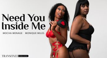 Transfixed Mocha Menage, Monique Miles – Need You Inside Me