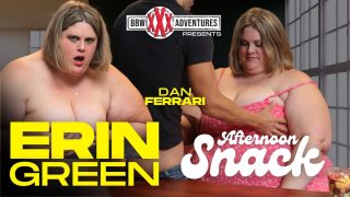 BBWXXXAdventures Erin Green – Legendary SSBBW Erin Green in Afternoon Snack