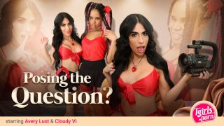 TGirlsPorn Avery Lust, Cloudy Vi – Posing the Question?