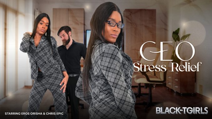 BlackTGirls Eros Orisha – CEO Stress Relief