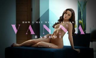 How I Met My Girlfriend Vanna Bardot Vanna Bardot, Gizelle Blanco