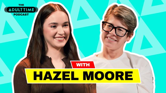 The ADULT TIME Podcast – Hazel Moore Bree Mills, Hazel Moore