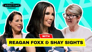 The ADULT TIME Podcast – Shay Sights / Reagan Foxx Reagan Foxx, Shay Sights, Bree Mills