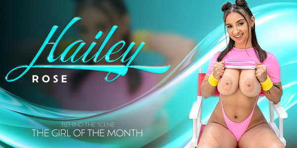 The Girl Of The Month: Hailey Rose Hailey Rose