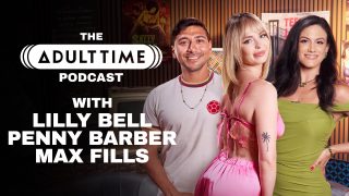 The Adult Time Podcast – Penny Barber, Lilly Bell, Max Fills Bree Mills, Lilly Bell, Penny Barber, Max Fills