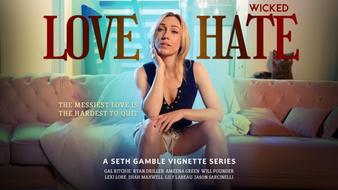 Love / Hate Ryan Driller, Lily Labeau, Isiah Maxwell, Will Pounder, Gal Ritchie, Lexi Lore, Ameena Green, Jason Sarcinelli