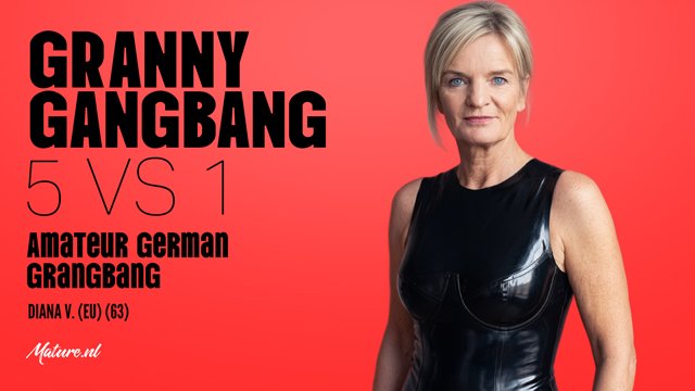 Mature.NL-Diana V.-Granny Gangbang: 5 vs 1 Amateur German Gangbang